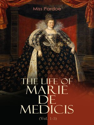 cover image of The Life of Marie de Medicis (Volume 1-3)